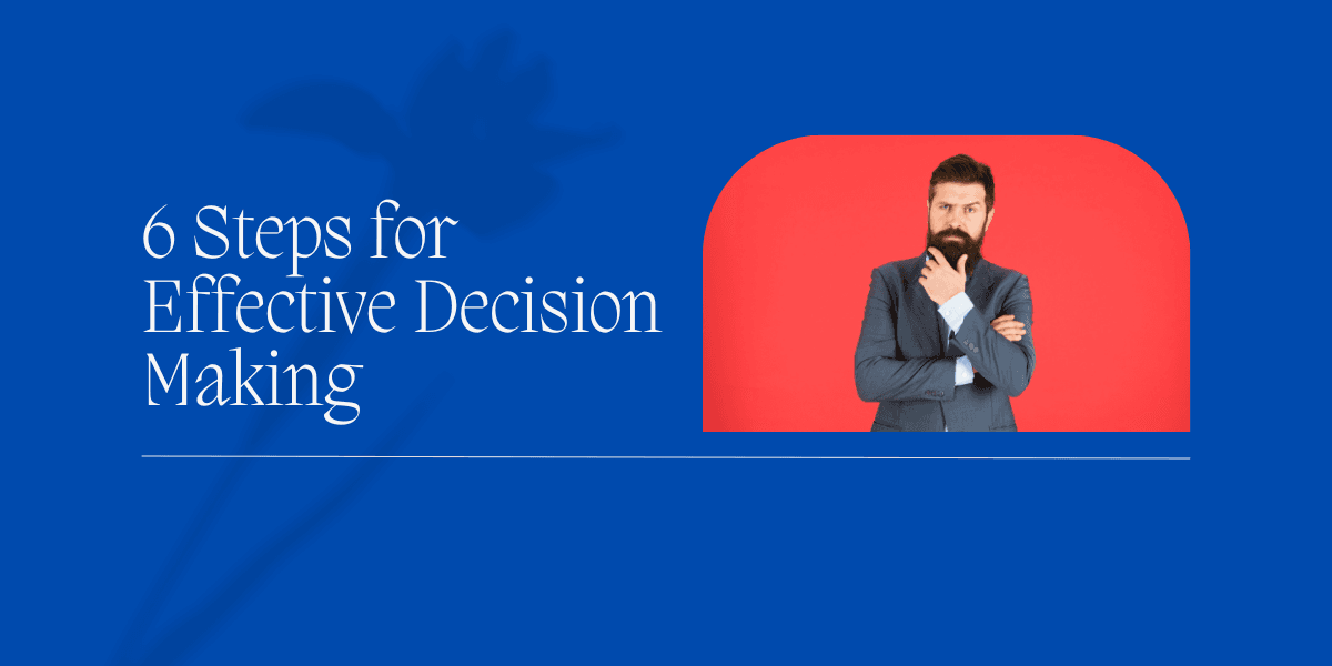 6 Steps Of Effective Decision Making
