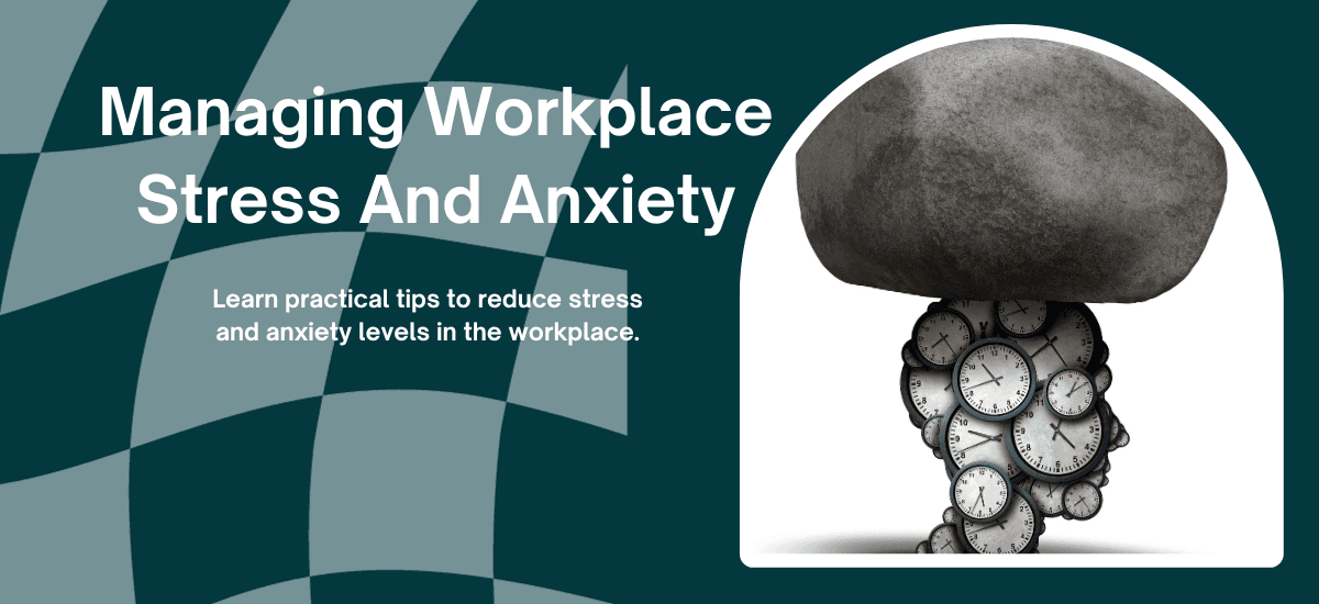 Managing Workplace Stress And Anxiety