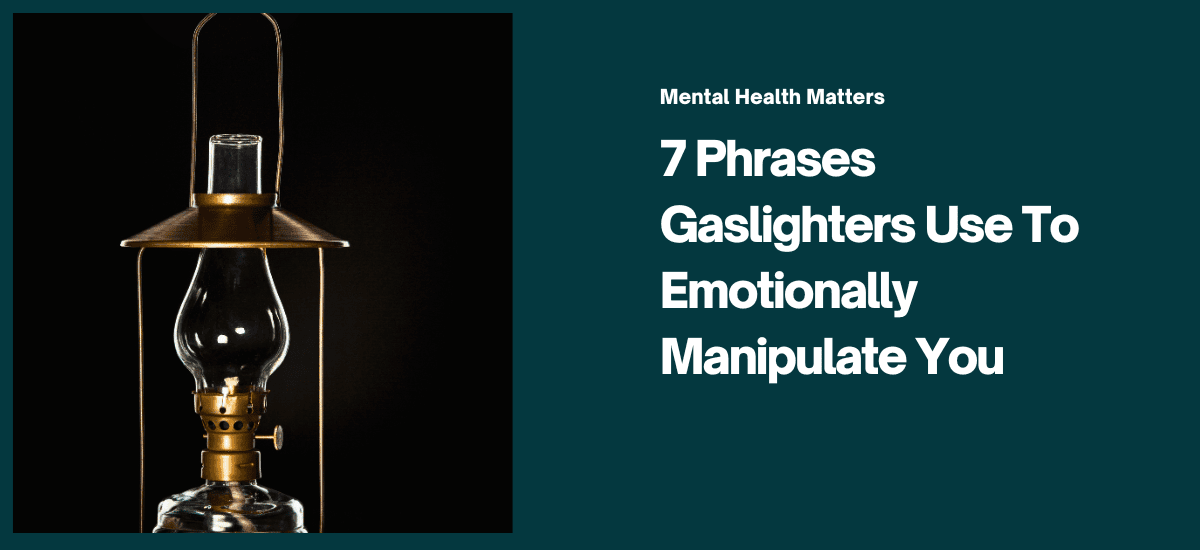 7 Phrases Gaslighters Use To Emotionally Manipulate You!