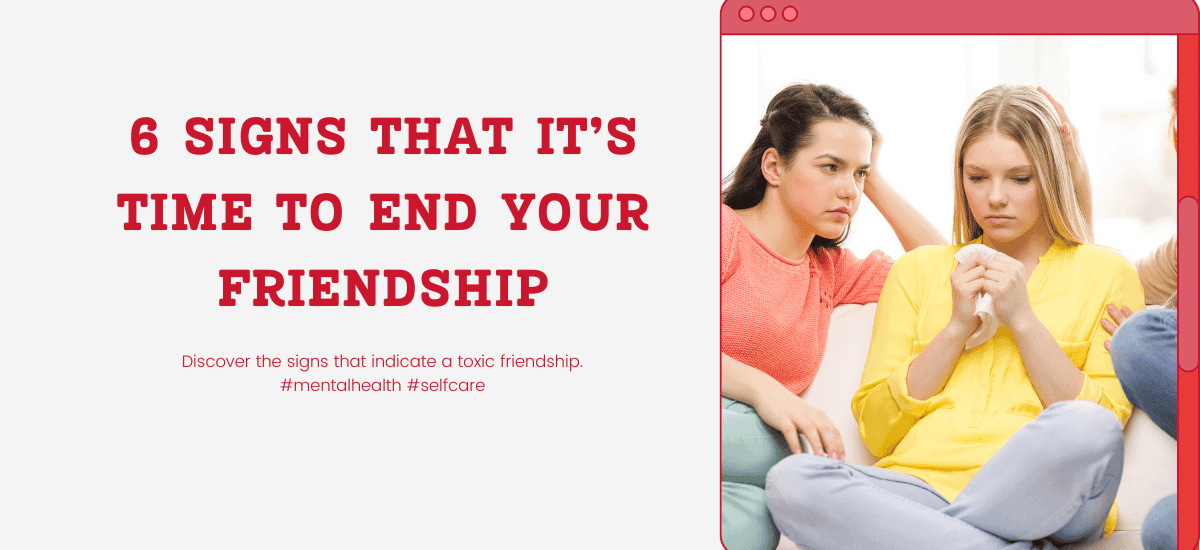 6 Signs That It’s Time To End Your Friendship