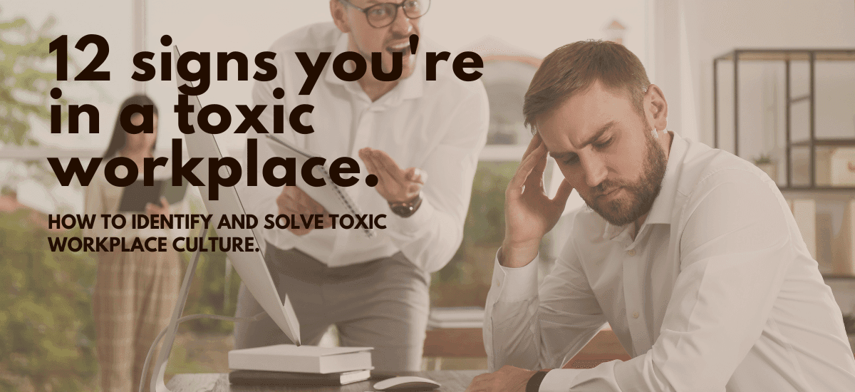 12 Telltale Signs Of A Toxic Workplace And How To Solve Them