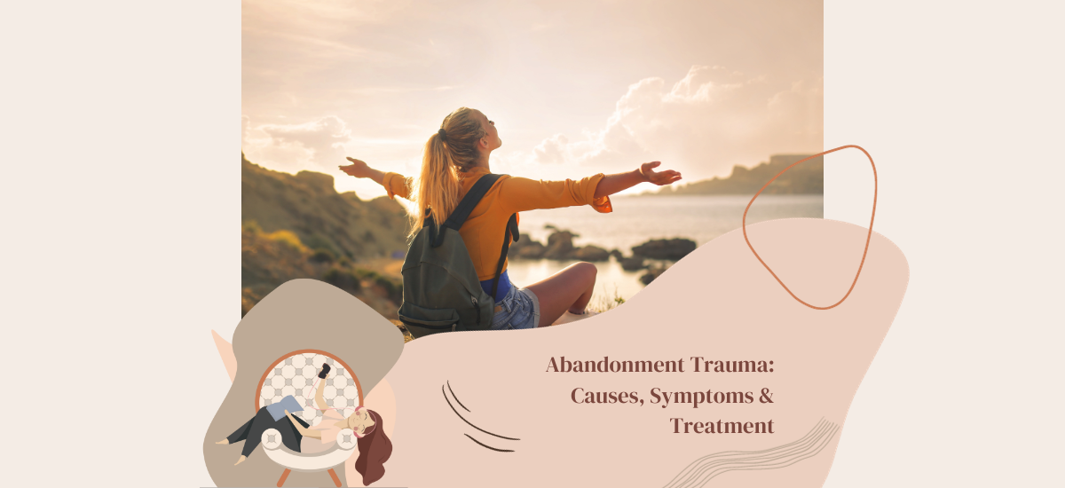 Abandonment Trauma: Causes, Symptoms & Treatment