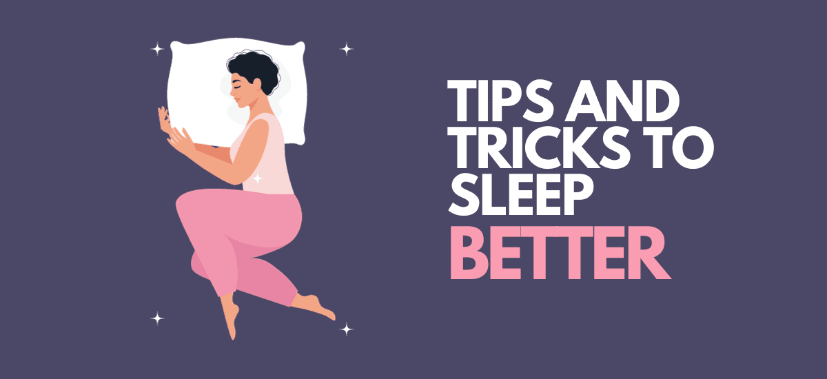 Tips And Tricks To Sleep Better!