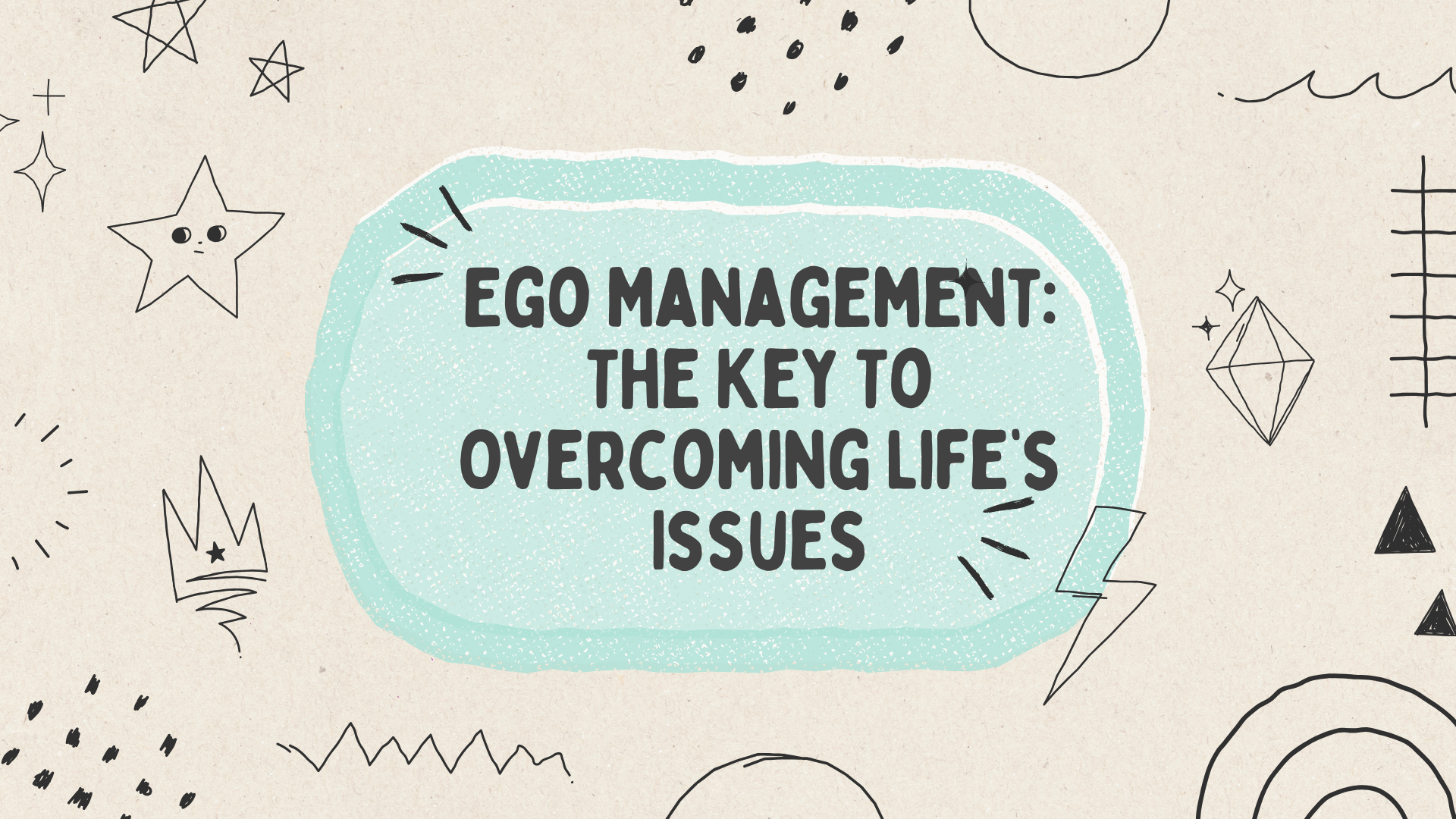 Ego Management: The Key To Overcoming Life’s Issues