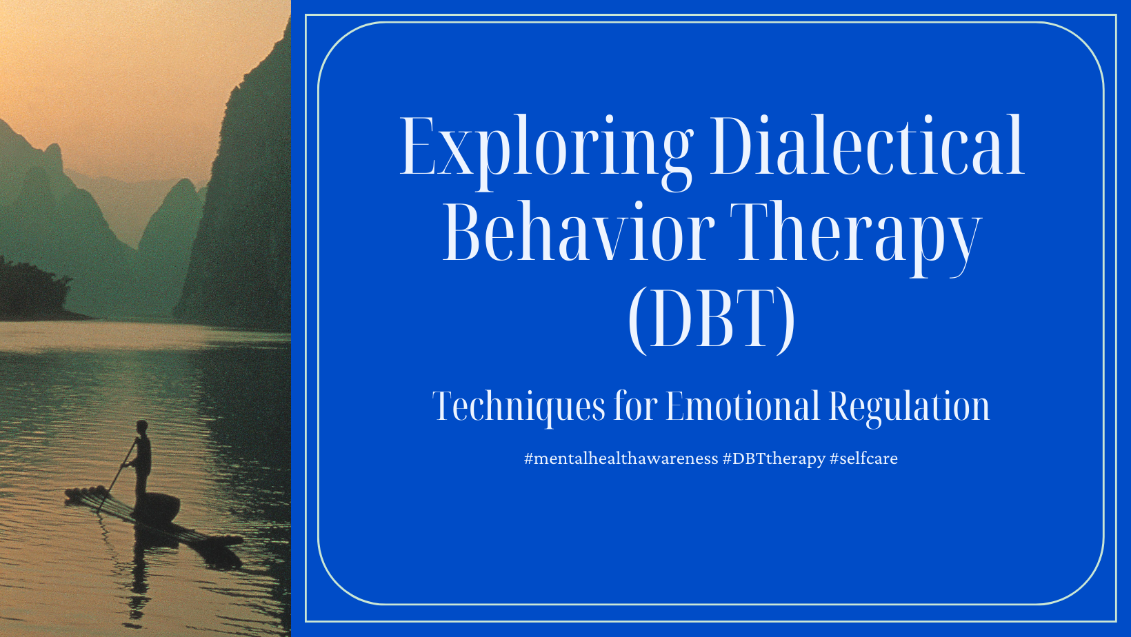 Exploring Dialectical Behavior Therapy (DBT): Techniques for Emotional Regulation