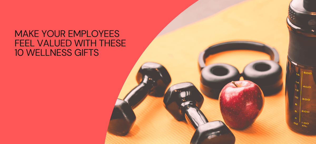 Make Your Employees Feel Valued With These 10 Wellness Gifts