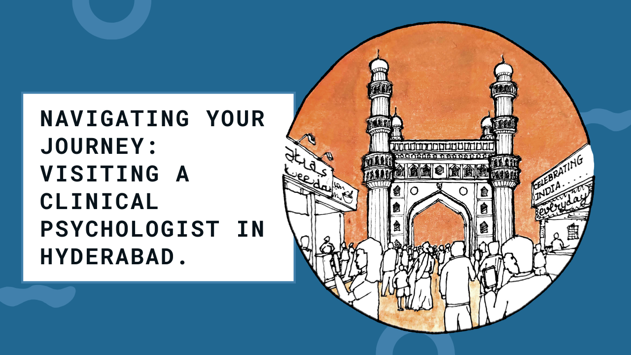 Navigating Your Journey: What To Expect When Visiting a Clinical Psychologist in Hyderabad