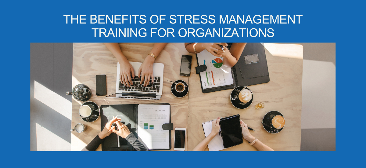 The Benefits Of Stress Management Training For Organizations