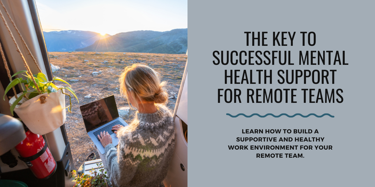 The Key To Successful Mental Health Support For Remote Teams