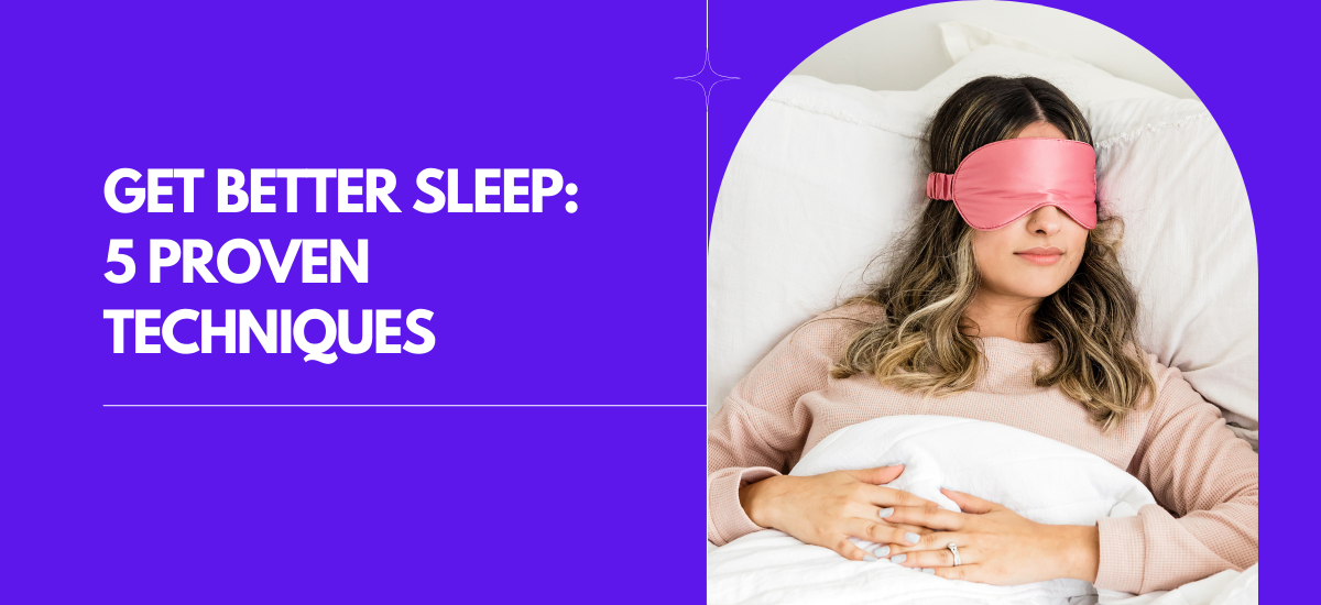 Get Better Sleep: 5 Proven Techniques For A Peaceful Night